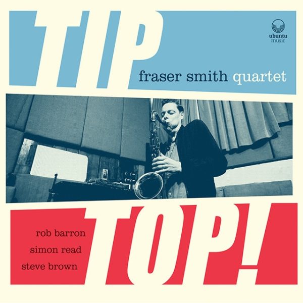 TipTop! A CD by The Fraser Smith Quartet